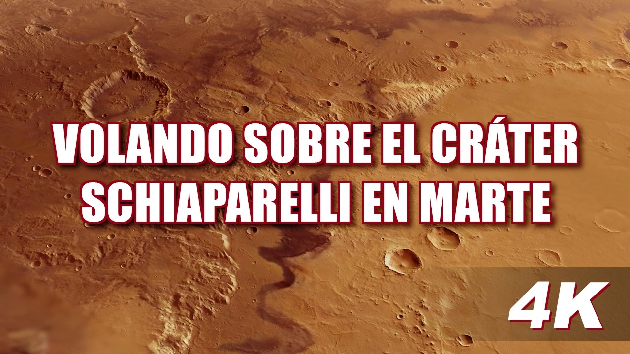 Marte: Volando sobre el cráter Schiaparelli en 4K - Mars Express