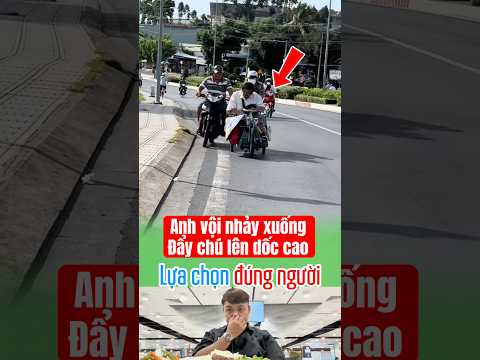 Anh bỏ tất cả nhảy xuống xe đẩy chú lên dốc cao dù rất mệ #camdong #hanhphuc #yeuthuong