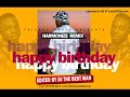 Harmonize happy birthday remix Afrohouse by Dj the best man ( fricana musiq )