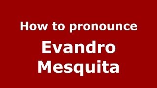 How to pronounce Evandro Mesquita