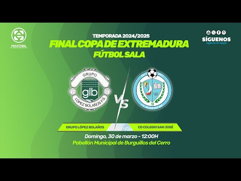 Grupo López Bolaños - CD Colegio San José | Final 🏆COPA DE EXTREMADURA Fútbol Sala 24/25