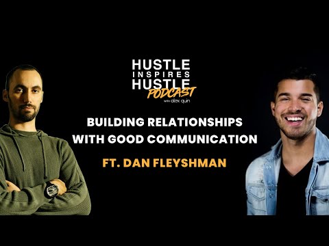 Building Relationships with Good Communication ft. Dan Fleyshman with Alex Quin | EP 34