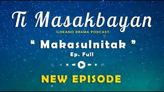 Download lagu Ti Masakbayan EP FULL ' Makasulnitak ' | NEW UPDATE 29/10 | PODCAST DRAMA ILOKANO mp3