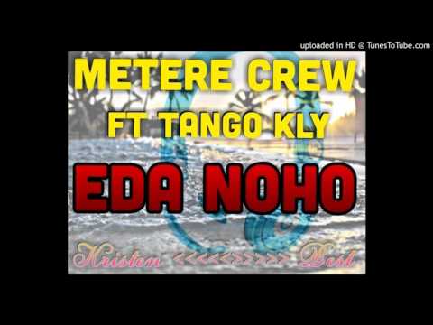 Metere Crew Ft Tango Kly - Eda Noho (Pacific Music 2015)