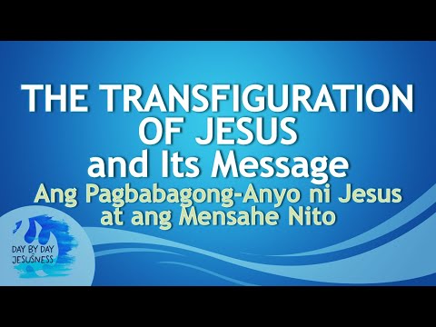 2023-08-06 THE TRANSFIGURATION OF JESUS And Its Message - Ed Lapiz