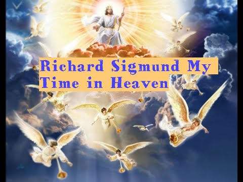 Richard Sigmund My Time in Heaven FULL TESTIMONY