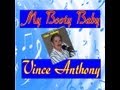 VINCE ANTHONY - MY BOOTY BABY