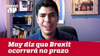 May diz que Brexit ocorrerá no prazo e não existirá adiamento