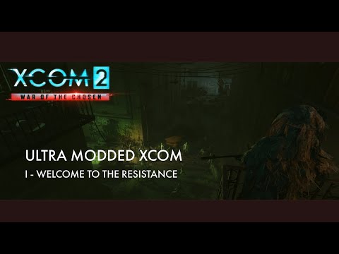Ultra Modded XCOM - Episode 1 - Welcome to the Resistance