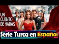 A FAIRY TALE Complete Turkish Series In SPANISH Bir Peri Masali