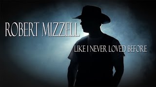 Robert Mizzell - Like I&#39;ve Never Loved Before (Official Music Video)