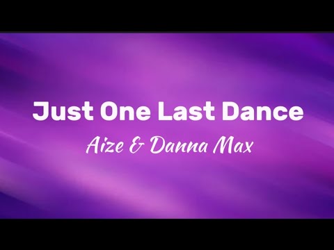 Just One Last Dance - Aize & Danna Max (Lyrics)
