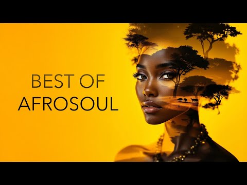Best of Afro Soul – Soulful & Uplifting Rhythms | Relaxing Afro Soul Music Mix