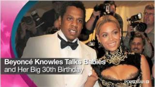Beyonce Knowles Talks Babies and Her Big 30th Birthday