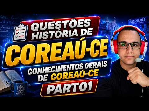 QUESTÕES HISTÓRIA DE COREAÚ-CE CONHECIMENTOS GERAIS DE COREAÚ-CE PART01