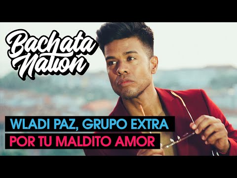WLADI PAZ & GRUPO EXTRA - Por Tu Maldito Amor (Bachata Version)