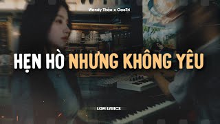 Hẹn Hò Nhưng Không Yêu - Wendy Thảo x CaoTri | Official Lofi Lyrics