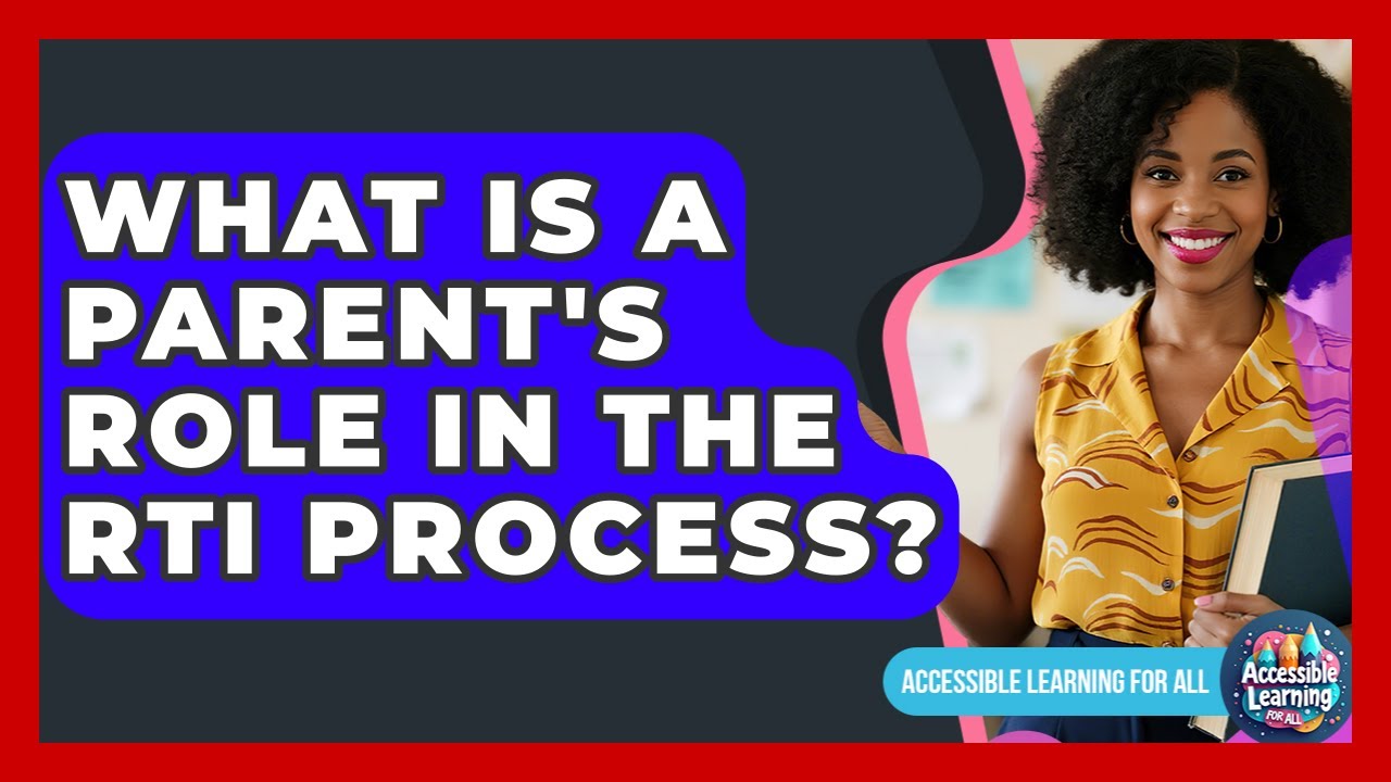 What Is A Parent's Role In The RTI Process? - Accessible Learning For All