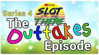 Slot It In There - Series 4 - The Outtakes