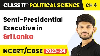 Class 11 Political Science Chapter 4 |Semi-Presidential Executive in Sri Lanka-Executive