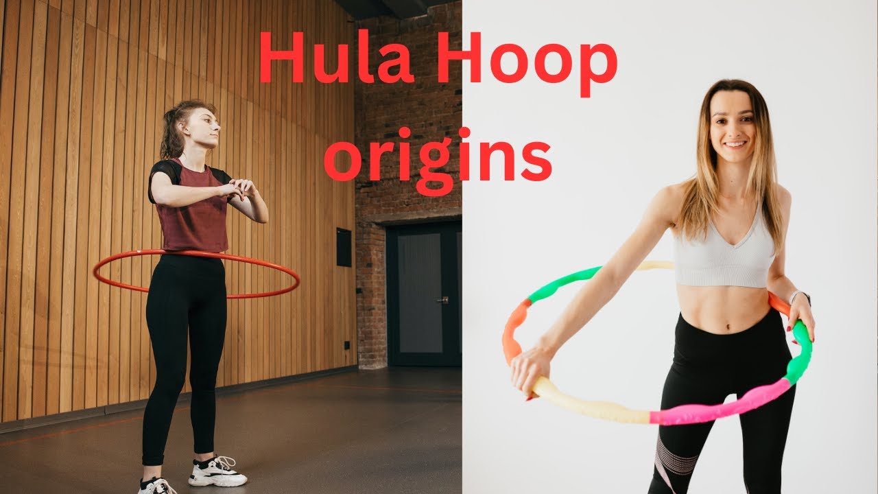 Hula Hoop | hula hoop origin | A History of the Hula Hoop