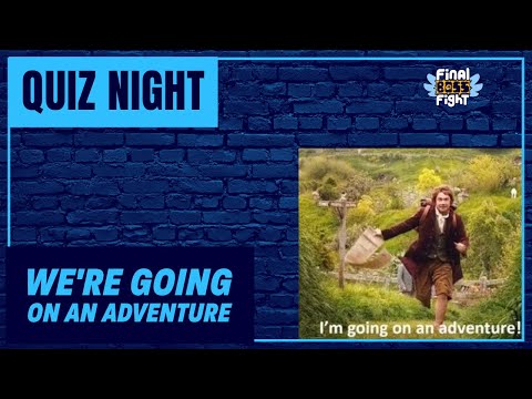 We’re going on an Adventure! – FBF Quiz Night – Final Boss Fight Live