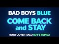BAD BOYS BLUE COME BACK And STAY DUO COVER ITALO 80 S REMIX