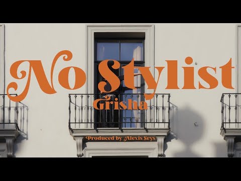 Grisha - No Stylist (prod. Alexis Seys)