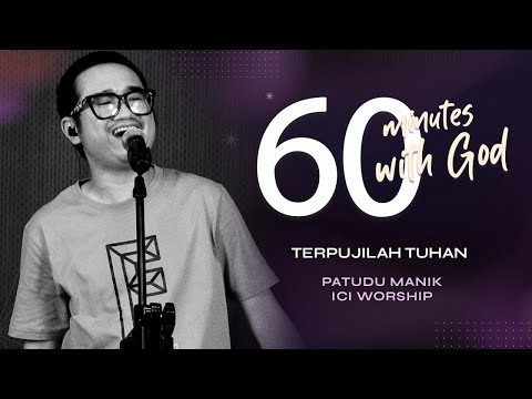 60 MINUTES WITH GOD - TERPUJILAH TUHAN feat PATUDU MANIK