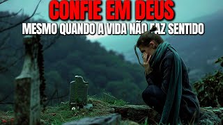 CONFIE EM DEUS MESMO QUANDO A VIDA NÃO FAZ SENTIDO | Deus Está No CONTROLE! (Motivacional)