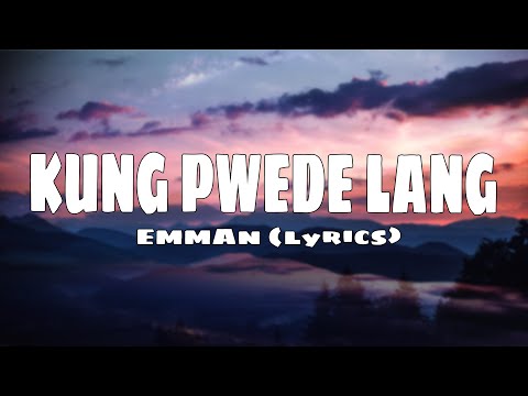 EMMAN - Kung Pwede Lang (Lyrics)