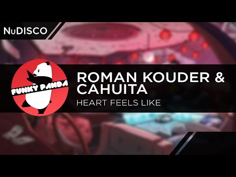 NuDISCO || Roman Kouder & Cahuita - Heart Feels Like