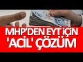 MHP'den emeklilikte yaşa takılanlar EYT için 'acil' çözüm