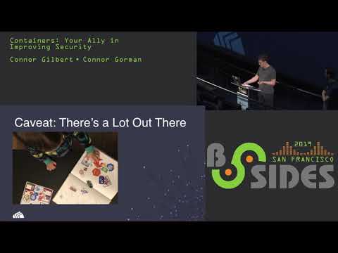 BSidesSF 2019 - Containers: Your Ally in Improving Security (Connor Gilbert • Connor Gorman)
