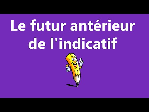 Le futur antérieur de l'indicatif - La conjugaison
