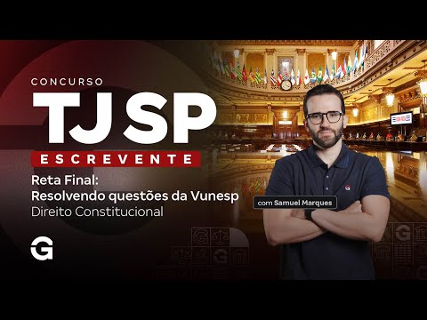 Concurso TJ SP Escrevente | Reta Final: Resolvendo questões da Vunesp: Direito Constitucional