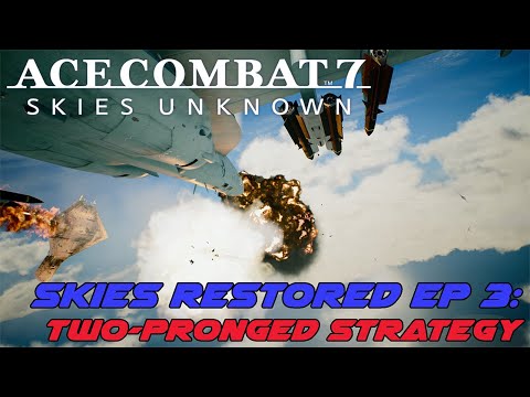 Ace Combat 7 Skies Restored Ep 3: Two-pronged Strategy