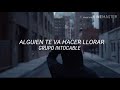 ALGUIEN TE VA HACER LLORAR - GRUPO INTOCABLE (Letra)