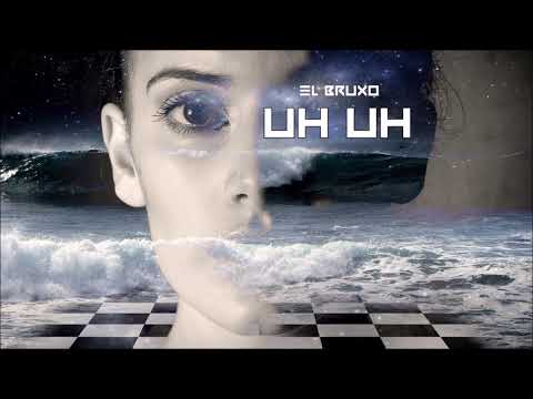 El Bruxo - Uh Uh (Original Mix)