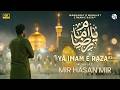 Ya Imam E Raza As 2026 Mola Raza New Manqabat Mir Hasan Mir