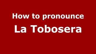 How to pronounce La Tobosera