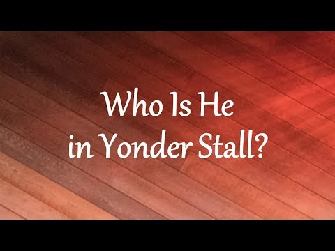 Who Is He in Yonder Stall?