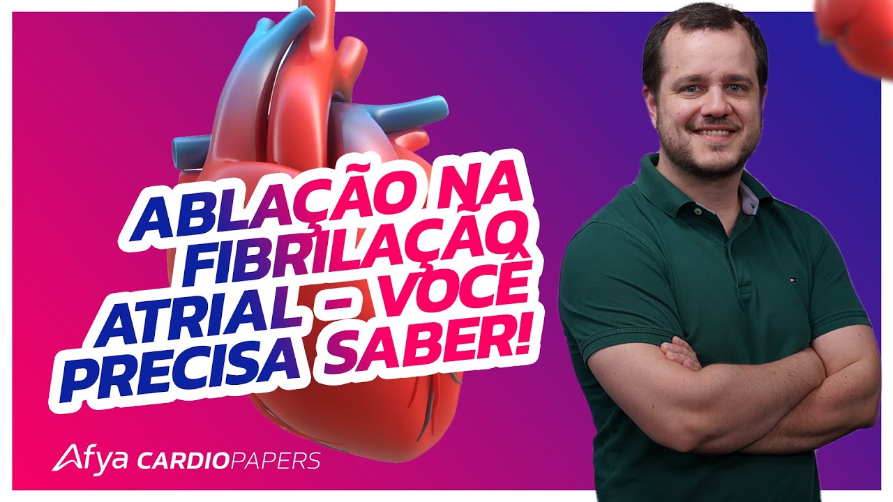 Podcast Afya Cardiopapers - Ablação na Fibrilação Atrial - Você PRECISA saber!
