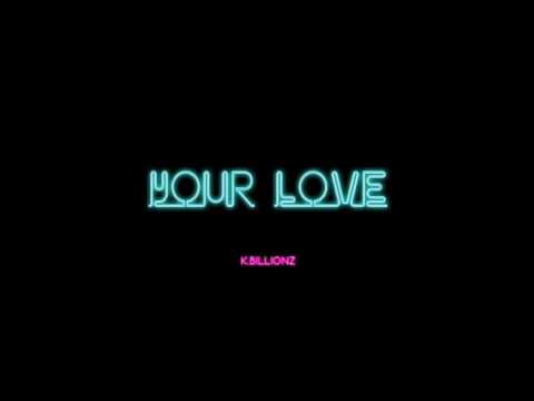 K billionz- Your Love