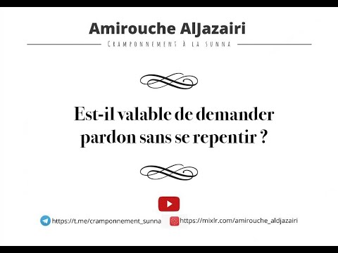 Est-il valable de demander pardon sans se repentir ? [Amirouche Al Djazairi]