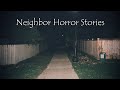 3 Very Scary TRUE Neighbor Horror Stories