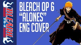 Bleach OP 6 &quot;Alones&quot; [ENGLISH COVER] ver. 2