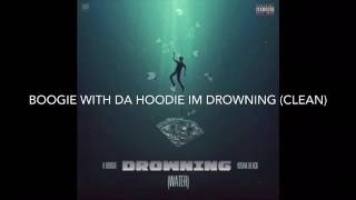 Boogie With Da Hoodie I'm Drowning (Clean)