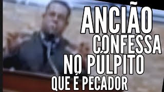 #CCB# ANCIÃO CONFESSA NO PULPITO QUE É PECADOR. 
