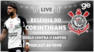 AO VIVO! GE CORINTHIANS ANALISA CLÁSSICO CONTRA O SANTOS PELO BRASILEIRÃO #podcast | ge.globo